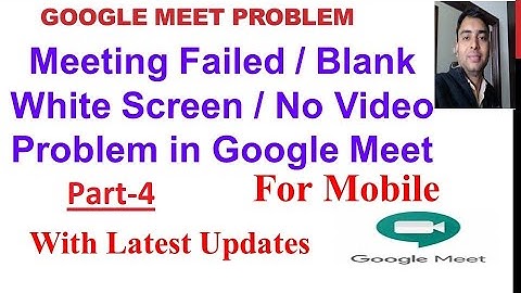 Blank White Screen , Meeting Failed ,No Video Problems in Google Meet App in Mobile | Part-4 UPDATED