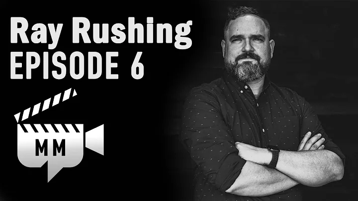 Ray Rushing | Director of Photography | EP 6
