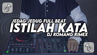 DJ ISTILAH KATA JEDAG JEDUG FULL BEAT VIRAL TIKTOK 2022 DJ KOMANG RIMEX DJ ENTE KADANG KADANG