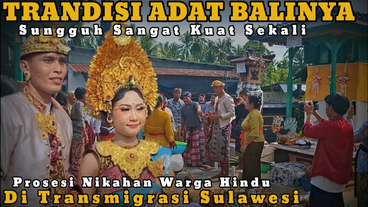 Prosesi Pernikahan Adat Di Kampung Bali Warga Hindu Transmigrasi Sulawesi Luwu Timur