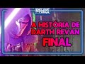 A HISTÓRIA DE DARTH REVAN | PERSONAGENS  - FINAL