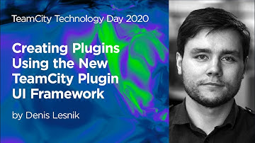 TeamCity Technology Day 2020: Creating Plugins Using the New TeamCity Plugin UI Framework