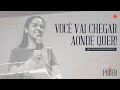 Você vai chegar aonde quer! | Pra. Camila Barros | 24.02.2021