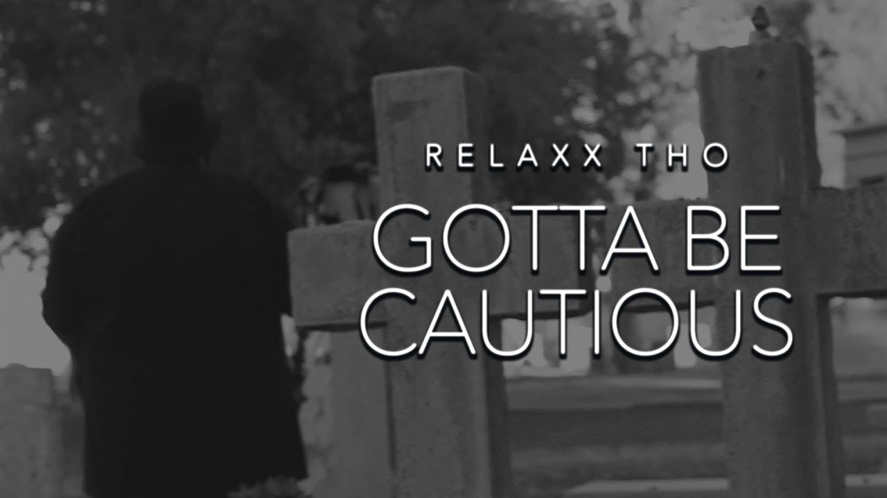 Relaxx Tho - Gotta Be Cautious  (Directed By: @djpest)
