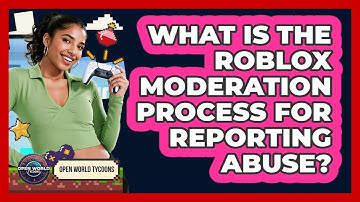 What Is The Roblox Moderation Process For Reporting Abuse? - Open World Tycoons