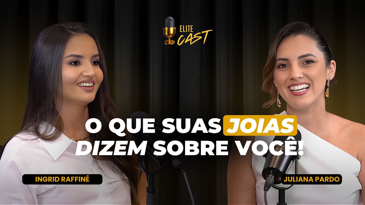 O que suas JOIAS dizem sobre você?  |  INGRID & STEFANY RAFFINÉ   - Elite Business Cast #8
