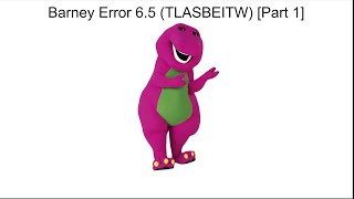 Barney Error 6.5 (TLASBEITW) [Part 1] {A Father’s Day Special}