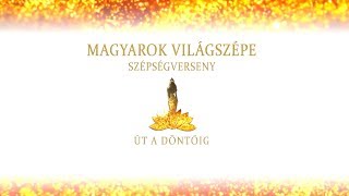 Magyarok Világszépe 2019 - Út a döntőig
