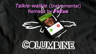 Columbine - Talkie-walkie (Instrumental Remake) [Remade by FeZus]