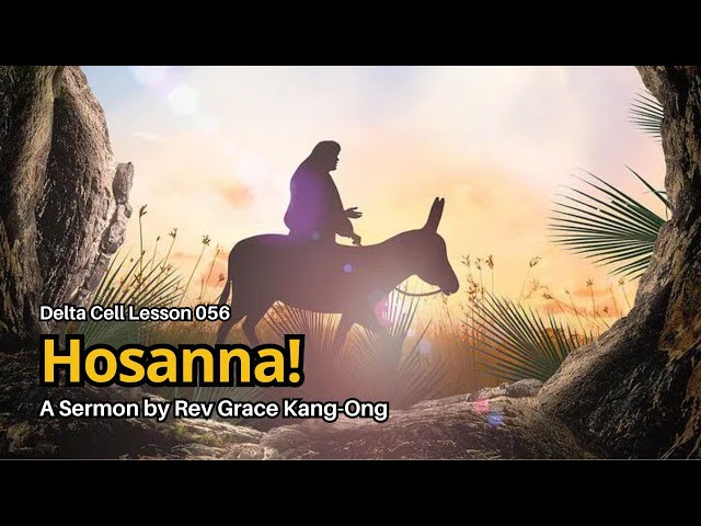 Delta Cell Lesson 056 - Hosanna! (Rev Grace Kang-Ong)