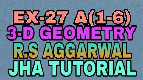 EX-27 A(1,6)|R.S AGGARWAL|3 DIMENSIONAL GEOMETRY|JHA TUTORIAL