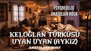 Uyan Uyan Aykız (Keloğlan Türküsü) - Psychedelic Anatolian Rock Anatolian Rust