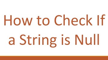 How to Check If a String is Null