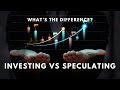 Investing vs. Speculating: What’s the Difference?