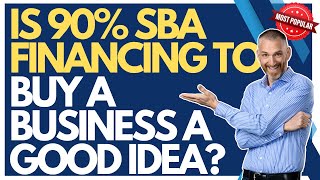 is 90% SBA Financing to Buy a Business a Good Idea?