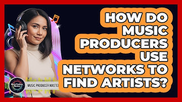 How Do Music Producers Use Networks To Find Artists?