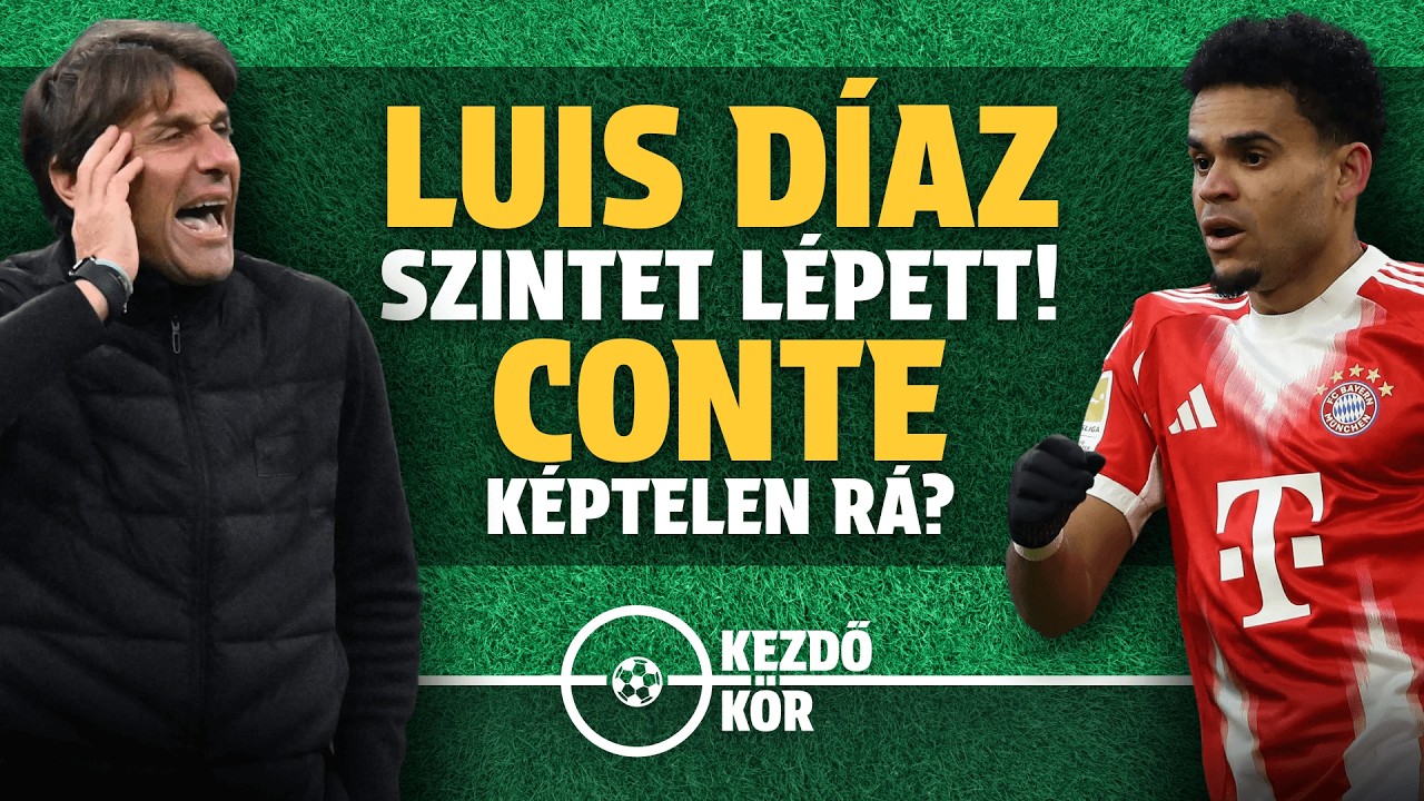 Luis Díaz szintet lépett! Conte képtelen rá? | Kezdőkör | S01E24