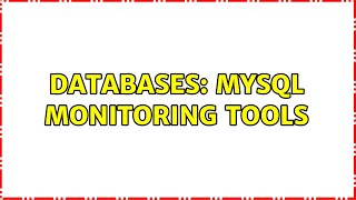Databases: MySQL Monitoring Tools