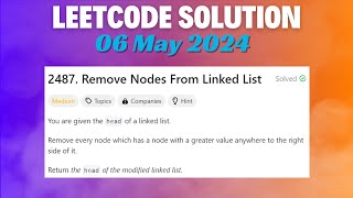 LeetCode Problem : 2487. Remove Nodes From Linked List || C++ Language || 06 May 2024
