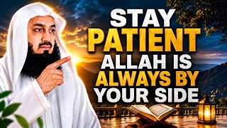 STAY PATIENT | ALLAH IS ALWAYS BY YOUR SIDE | Powerful Islamic Motivation | Mufti Menk