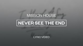Mission House (featuring Jess Ray & Taylor Leonhardt) - Never See the End | Lyric Video