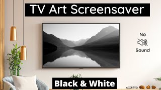 Black & White Mountain Art Screensaver | Single Image | Turn Your TV Into Wall Art | 1 Hr | No Sound