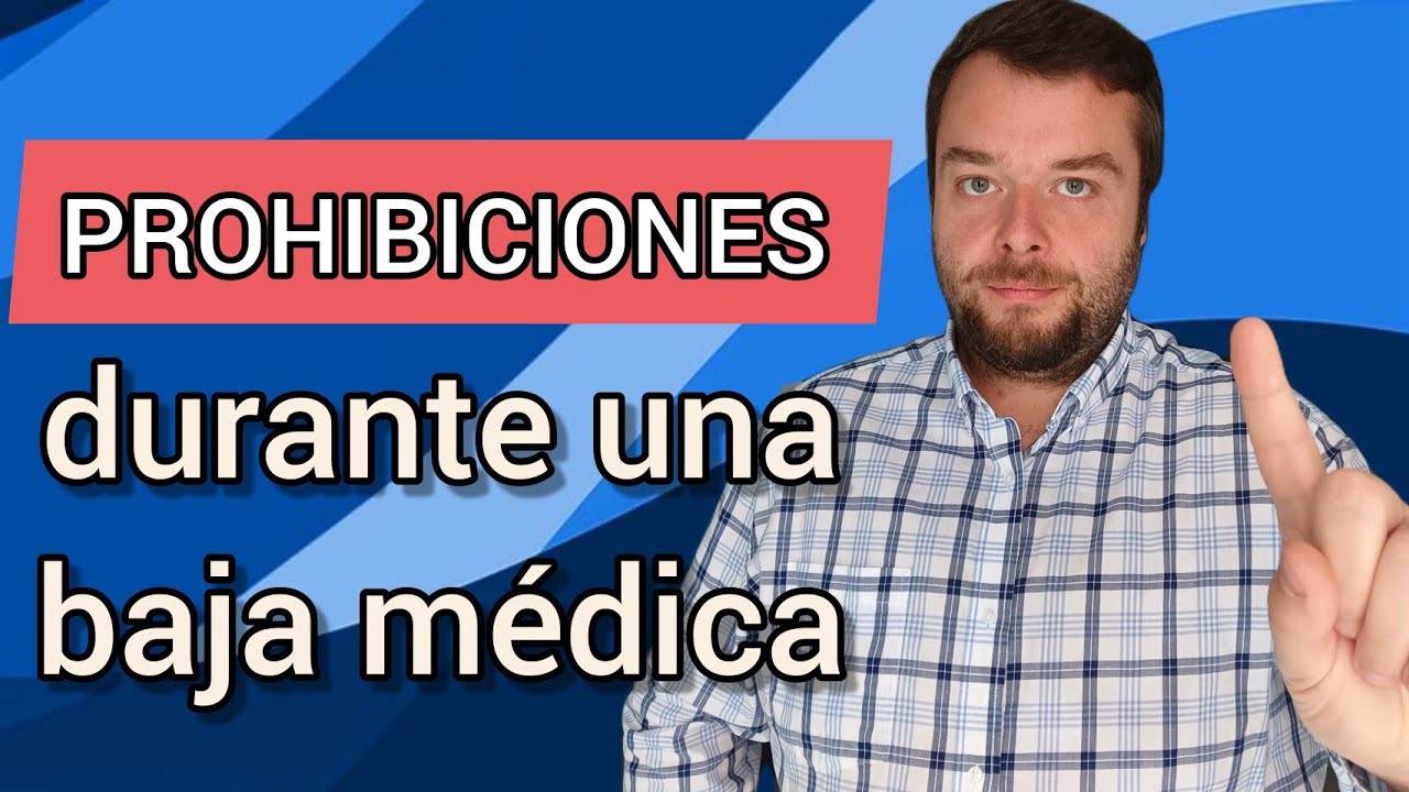 PROHIBICIONES DURANTE UNA BAJA MEDICA ⛔ Cosas que no se pueden hacer estando de baja laboral