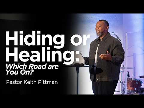 Hiding or Healing: Which Road are You On? | Pastor Keith Pittman