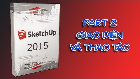 ✔ Sketchup Cơ Bản - Phần 2 - Thao Tác Và Giao Diện - PhuongTk | NESA iCAD