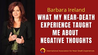 NDE, Life Review and How I Learned To Stop Negative Thoughts - Barbara Ireland (IANDS Video)