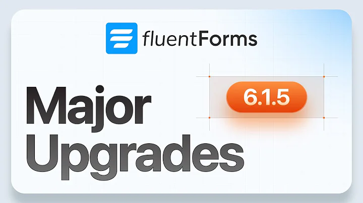 Fluent Forms Just Got Better with 6.1.5 | Look What’s Inside