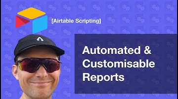 Create Automated & 100% Customisable Reports in Airtable