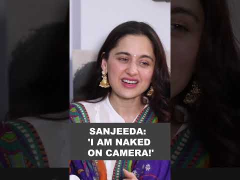 Sanjeeda Shaikh On Why She Is N Ked On Camera
