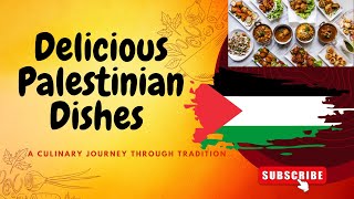 Delicious Palestinian Dishes: A Culinary Journey Through Tradition