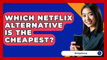 Which Netflix Alternative Is The Cheapest? - Be App Savvy