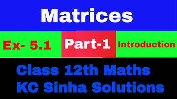 Matrices | Class 12th Maths | K C Sinha Solution | (Part-1) | Introduction of Matrix