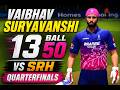 Vaibhav Suryavanshi 50 in Just 13 Balls vs SRH 🥵 | Quarterfinal Madness!