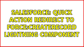 Salesforce: Quick action redirect to force:createrecord lightning component (3 Solutions!!)