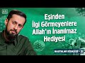 Einden lgi grmeyenlere allahn nanlmaz hediyesihastalar risalesi 21merhamet mehmedyildiz