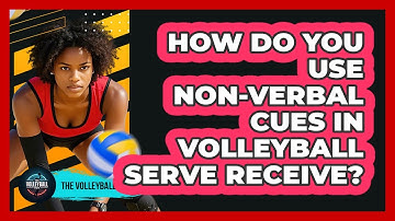 How Do You Use Non-verbal Cues In Volleyball Serve Receive? - The Volleyball Hub