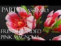 French beaded pink magnolias PART 4: Flower assembly