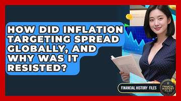 How Did Inflation Targeting Spread Globally, And Why Was It Resisted? - Financial History Files
