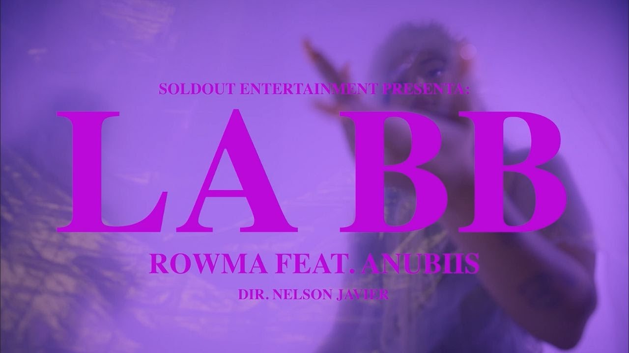 Rowma, @ANUBIISTV - LA BB (Video Oficial)
