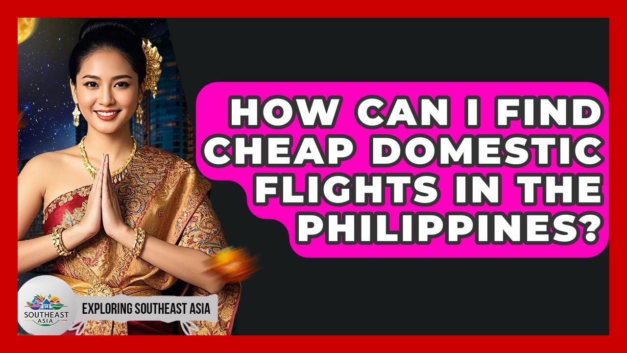 How Can I Find Cheap Domestic Flights In The Philippines? - Exploring Southeast Asia