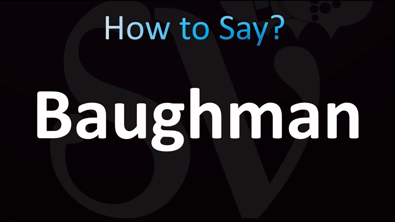 How to Pronounce Baughman (CORRECTLY!)