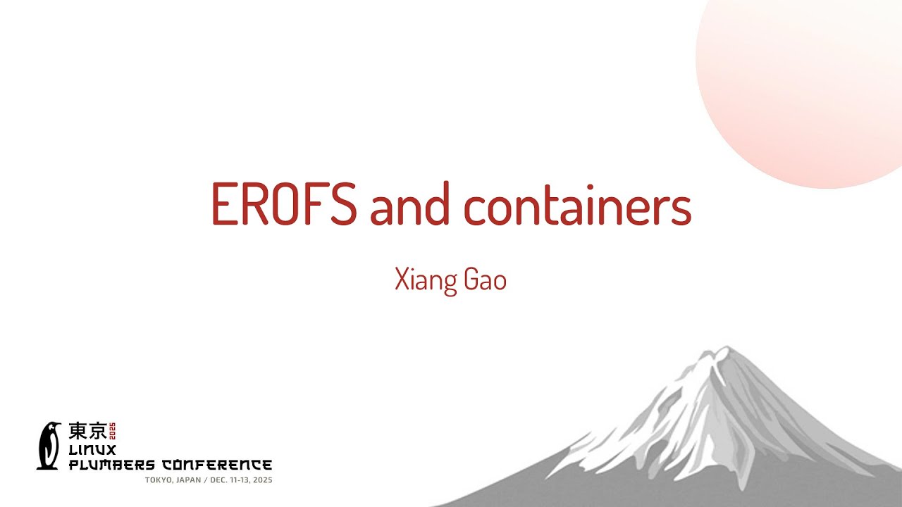 EROFS and containers - Xiang Gao (Alibaba Cloud) - YouTube