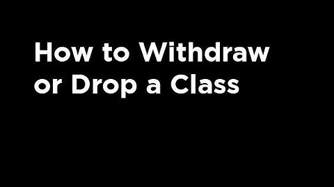 How to Withdraw or Drop a Class
