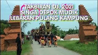 TAKBIRAN DJ 2021 # GAMBAR SINGA DEPOK # MUDIK LEBARAN # PULANG KAMPUNG