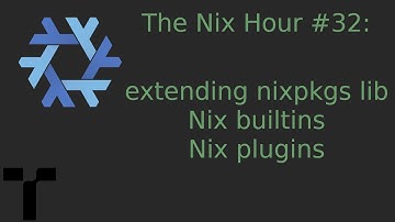 The Nix Hour #32 [extending nixpkgs lib and Nix builtins, Nix plugins]