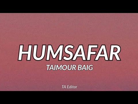 HUMSAFAR   TAIMOUR BAIG  Prod Raffey Anwar Lyrics